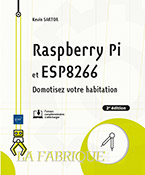 Raspberry Pi et ESP8266 Domotisez votre habitation (2e édition)