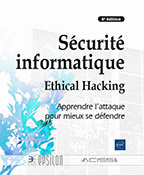 Sécurité informatique Ethical Hacking : Apprendre l'attaque pour mieux se défendre (6e édition)