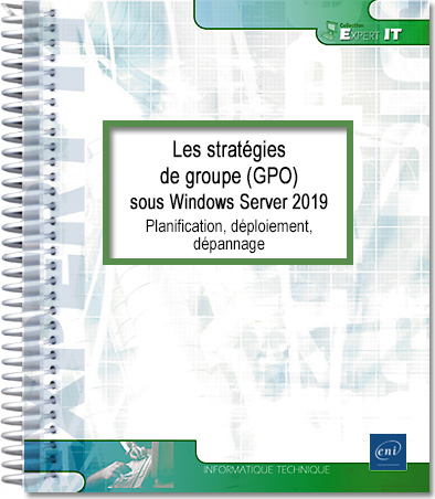 Les stratégies de groupe (GPO) sous Windows Server 2019 - Planification, déploiement, dépannage