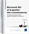 Microsoft 365 et la gestion des connaissances Tirer parti des outils pour stocker, organiser et partager les connaissances