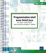 Programmation shell sous Unix/Linux - ksh, bash, norme POSIX (avec exercices corrigés) (7e édition)