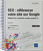 SEO : référencer votre site sur Google - Mobile First, recherche vocale, position 0...  (6e édition)