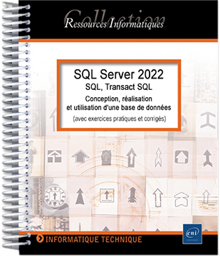 SQL Server 2022 - SQL, Transact SQL - Conception, réalisation et utilisation d