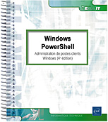 Windows PowerShell Administration de postes clients Windows (4e édition)