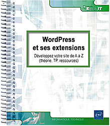 WordPress et ses extensions - Développez votre site de A à Z (théorie, TP, ressources)