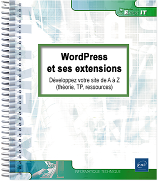 WordPress et ses extensions - Développez votre site de A à Z (théorie, TP, ressources)