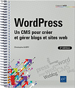 WordPress Un CMS pour créer et gérer blogs et sites web (2e édition)