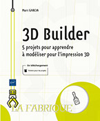 3D Builder 5 projets pour apprendre à modéliser pour l'impression 3D